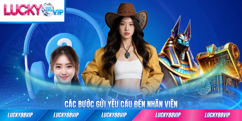 Các bước gửi yêu cầu đến nhân viên tại LUCKY88 hỗ trợ