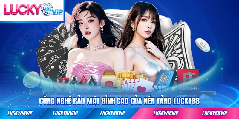 Công nghệ bảo mật đỉnh cao của nền tảng LUCKY88 tiên tiến nhất