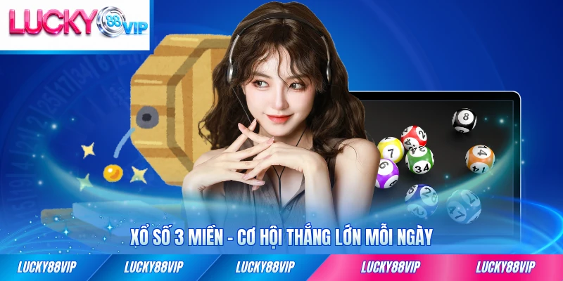 Xổ số 3 miền lucky88 cơ hội thắng lớn
